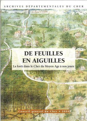De feuilles en aiguilles, la forêt dans le Cher du Moyen Age à nos jours