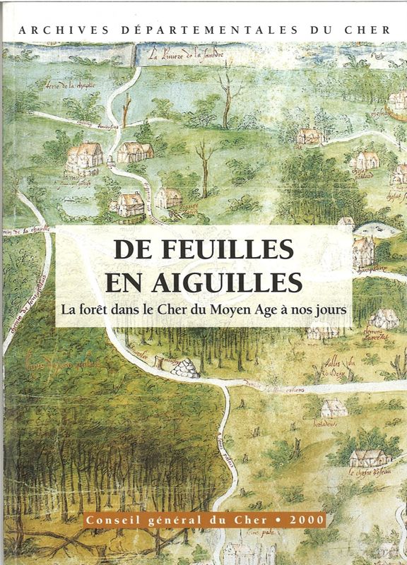 De feuilles en aiguilles, la forêt dans le Cher du Moyen Age à nos jours