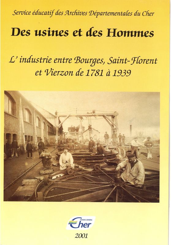 Des usines et des hommes, l'industrialisation entre Bourges, Saint-Florent et Vierzon de 1781 à 1939